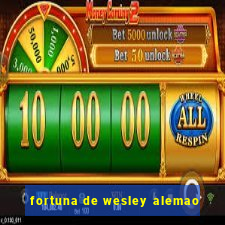 fortuna de wesley alemao